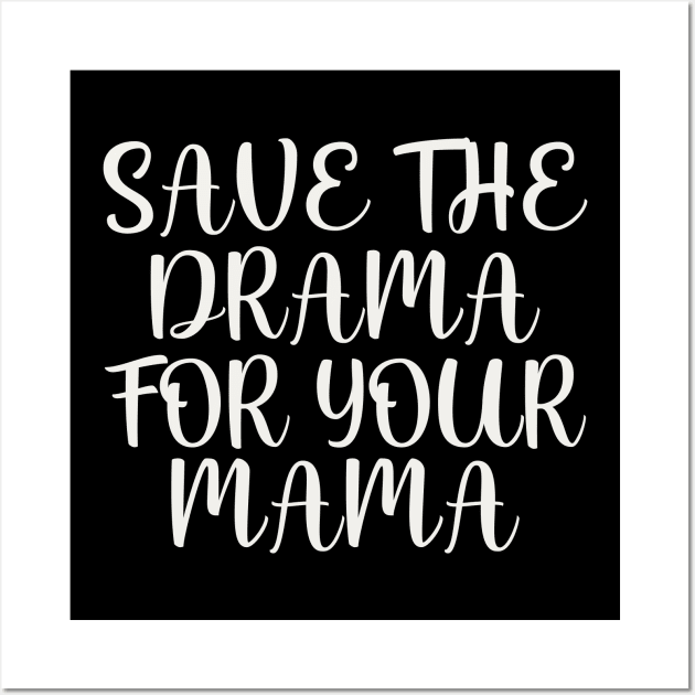 Save the drama for your mama Wall Art by colorsplash